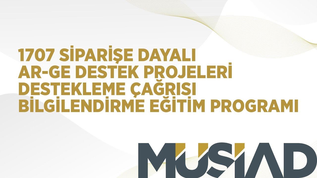 1707 Siparişe Dayalı AR-GE Destek Projeleri Destekleme Çağrısı Bilgilendirme Programı